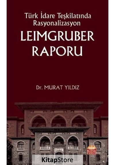 Türk İdare Teşkilatında Rasyonalizasyon: Leimgruber Raporu - Murat Yıldız - Nobel Bilimsel Eserler