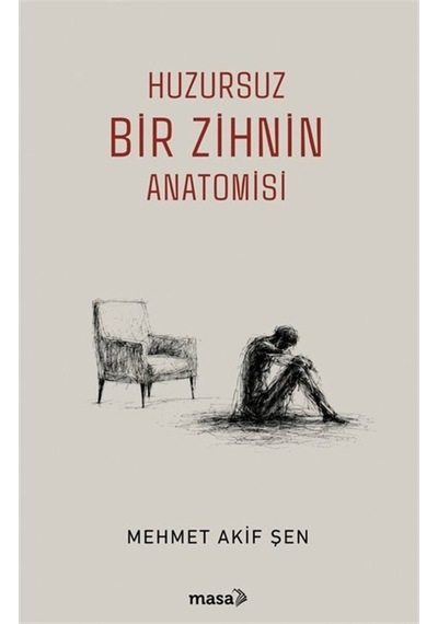 Huzursuz Bir Zihnin Anatomisi / Mehmet Akif Şen