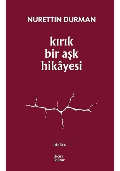 Kırık Bir Aşk Hikayesi / Nurettin Durman