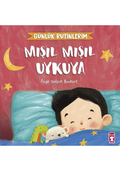 Mışıl Mışıl Uykuya - Günlük Rutinlerim - Özge Selçuk Bozkurt - Timaş Çocuk