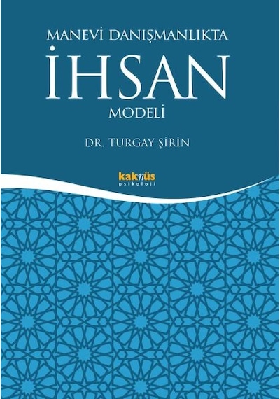 Manevi Danışmanlıkta İhsan Modeli - Turgay Şirin - Kaknüs Yayınları