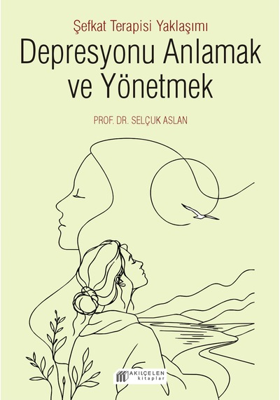 Depresyonu Anlamak Ve Yönetmek - Şefkat Terapisi Yaklaşımı