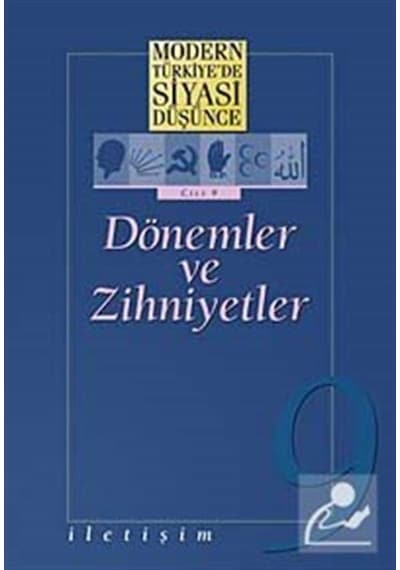 Dönemler ve Zihniyetler - Modern Türkiye'de Siyasi Düşünce 9- İletişim Yayınları