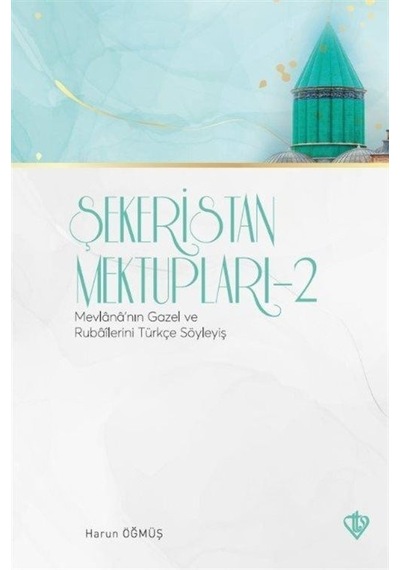 Şekeristan Mektupları 2 - Mevlana'nın Gazel ve Rubailerini Türkçe Söyleyiş - Harun Öğmüş - Türkiye Diyanet Vakfı Yayınları