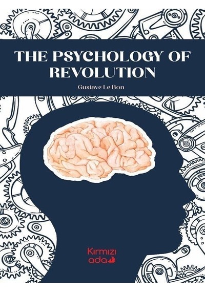 The Psychology of Revolution - Gustave Le Bon - Kırmızı Ada Yayınları