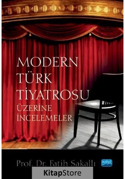 Modern Türk Tiyatrosu Üzerine İncelemeler - Fatih Sakallı - Nobel Akademik Yayıncılık