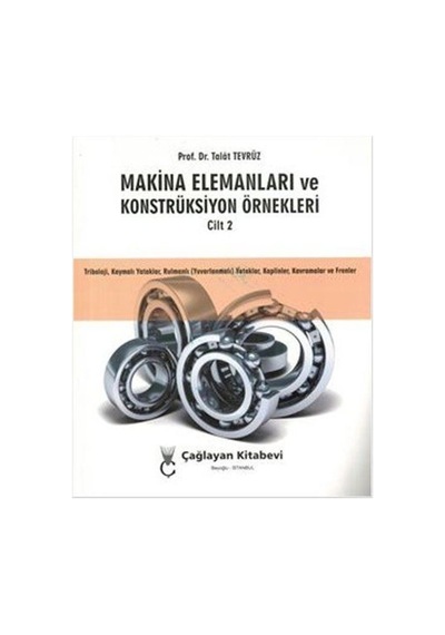 Makina Elemanları ve Konstrüksiyon Örnekleri Cilt: 2  - Talat Tevrüz  - Çağlayan Kitabevi
