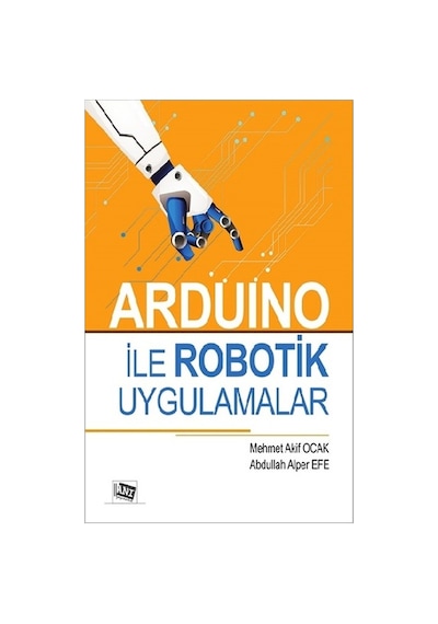 Arduino ile Robotik Uygulamalar - Abdullah Alper Efe - Anı Yayıncılık
