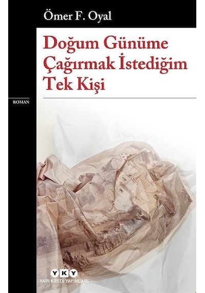 Doğum Günüme Çağırmak İstediğim Tek Kişi - Ömer F. Oyal - Yapı Kredi Yayınları