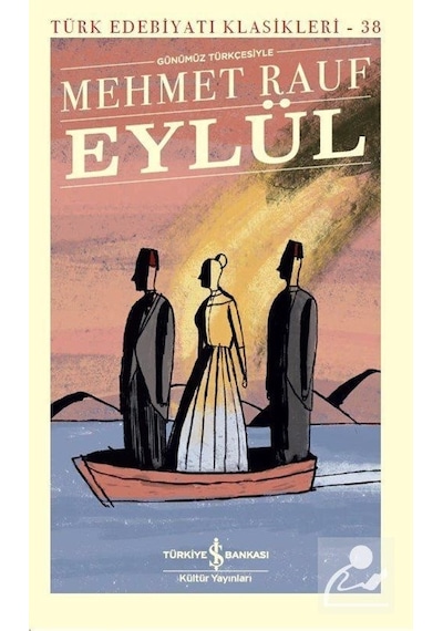 Eylül-Günümüz Türkçesiyle-Türk Edebiyatı Klasikleri - Mehmet Rauf - İş Bankası Kültür Yayınları