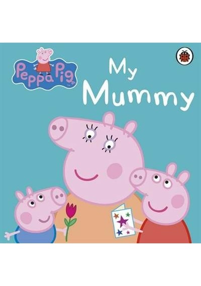 Peppa Pig: My Mummy - Peppa Pig - Ladybirds