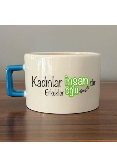 Kadınlar İnsandır, Erkekler İnsanoğlu Baskılı Kadınlar Günü Mavi Kulplu C Fincan
