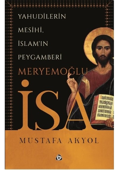 Yahudilerin Mesihi İslam'ın Peygam - Mustafa Akyol - Düşün Yayınları