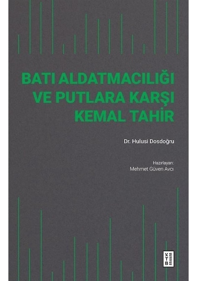 Batı Aldatmacılığı ve Putlara Karşı Kemal Tahir - Hulusi Dosdoğru - Ketebe