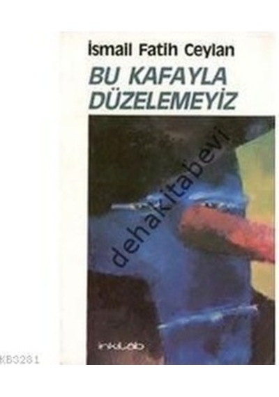 Bu Kafayla Düzelemeyiz - İsmail Fatih Ceylan - İnkılab Yayınları