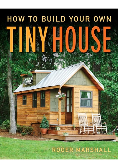 How To Build Your Own Tiny House