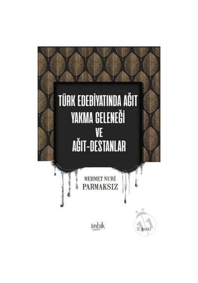 Türk Edebiyatında Ağıt Yakma Geleneği ve Ağıt Destanlar - Mehmet Nuri Parmaksız - İmbik Yayınları