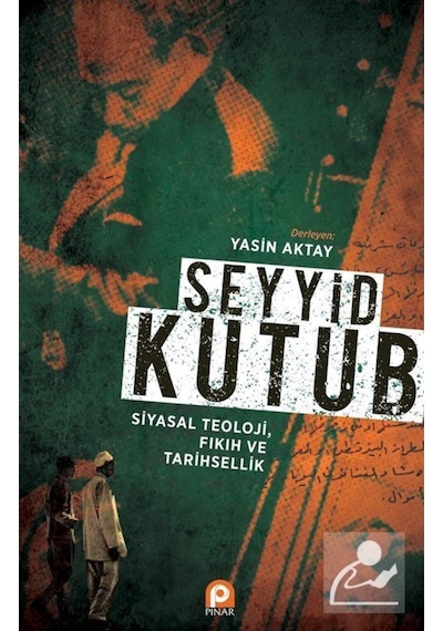 Seyyid Kutup Siyasal Teoloji Fıkıh ve Tarihsellik / Prof. Dr. ... 9789753524612