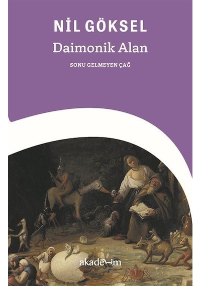 Daimonik Alan: Sonu Gelmeyen Çağ - Nil Göksel - Akademim Yayıncılık