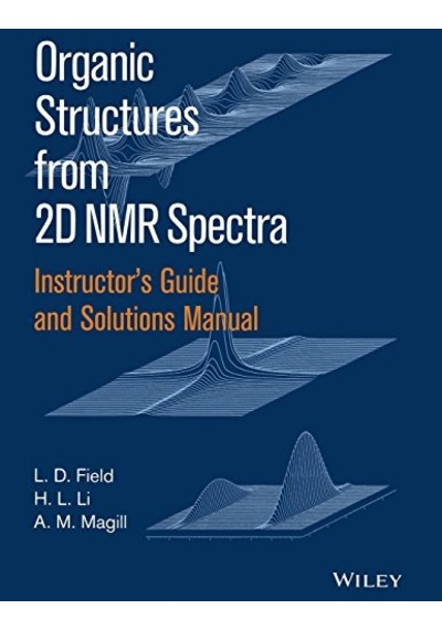 Instructor's Guide And Solutions Manual To Organic Structures From 2d Nmr Spectra
