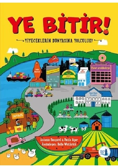 Ye Bitir!-Yemeklerin Dünyasına Yolculuk - Antonia Bangard - Büyülü Fener