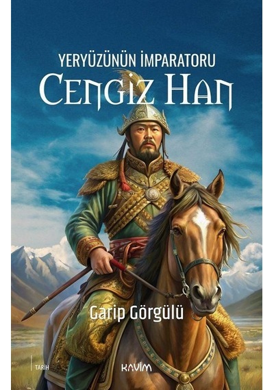 Yeryüzünün İmparatoru Cengiz Han - Garip Görgülü - Kavim