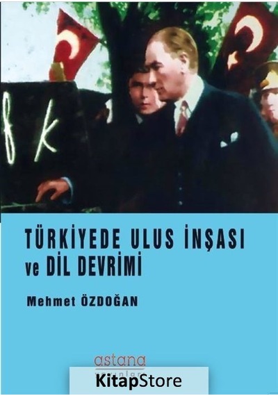 Türkiye'de Ulus İnşası ve Dil Devrimi - Mehmet Özdoğan - Astana Yayınları