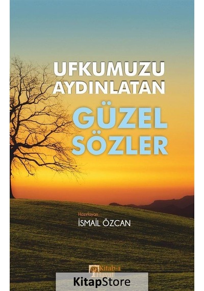 Ufkumuzu Aydınlatan Güzel Sözler - İsmail Özcan - Kitab