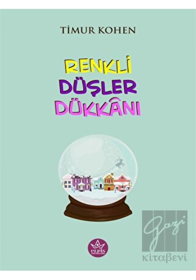 Renkli Düşler Dükkanı Elpis Yayınları - Elpis Yayınları
