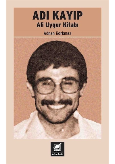 Adı Kayıp - Ali Uygur Kitabı - Adnan Korkmaz - Ayrıntı Yayınları