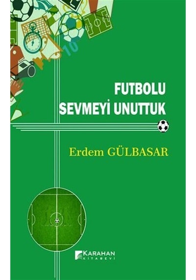 Futbolu Sevmeyi Unuttuk / Erdem Gülbasar