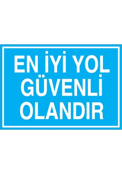 En İyi Yol Üvenli Olandır Uyarı Tabelası - 35x50 Foreks - İg22