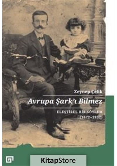 Avrupa Şark'ı Bilmez - Zeynep Çelik - Koç Üniversitesi Yayınları