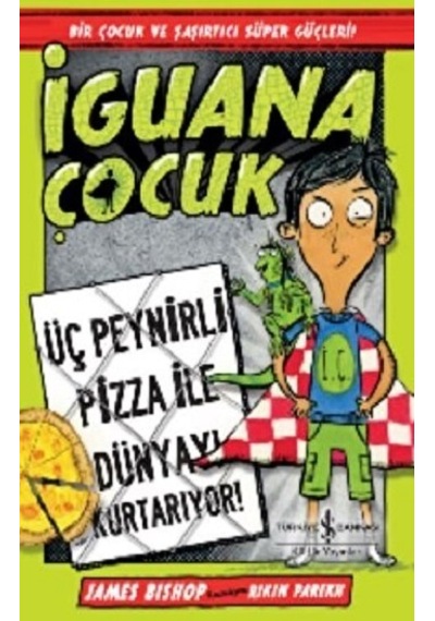 İguana Çocuk - Üç Peynirli Pizza İle Dünyayı Kurtarıyor! - James Bishop - İş Bankası Kültür Yayınları
