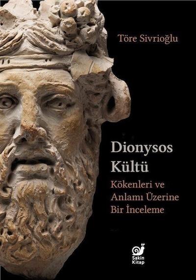 Dionysos Kültü - Kökenleri ve Anlamı Üzerine Bir İnceleme - Töre Sivrioğlu - Sakin Kitap