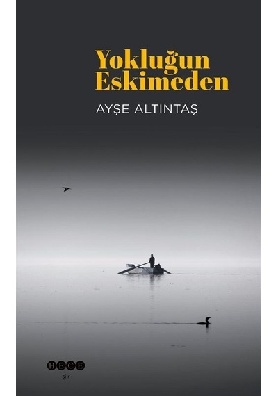 Yokluğun Eskimeden - Ayşe Altıntaş - Hece Yayınları