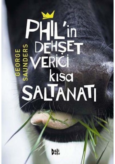 Phil'in Dehşet Verici Kısa Saltanatı - George Saunders - DeliDolu