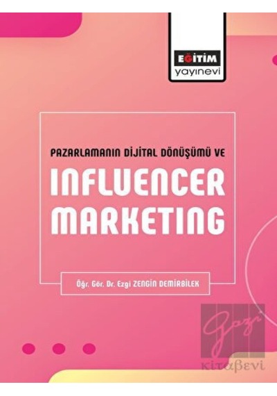 Pazarlamanın Dijital Dönüşümü ve Influencer Marketing - Ezgi Zengin Demirbilek - Eğitim Yayınevi