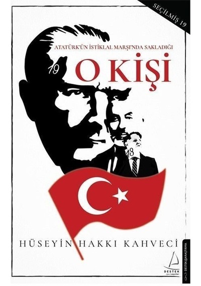 O Kişi - Atatürk'ün İstiklal Marşı'nda Sakladığı - Hüseyin Hakkı Kahveci - Destek Yayınları