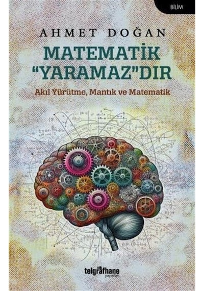 Matematik Yaramazdır  -  Akıl Yürütme Mantık ve Matematik  -  Ahmet Doğan  -  Telgrafhane Yayınları
