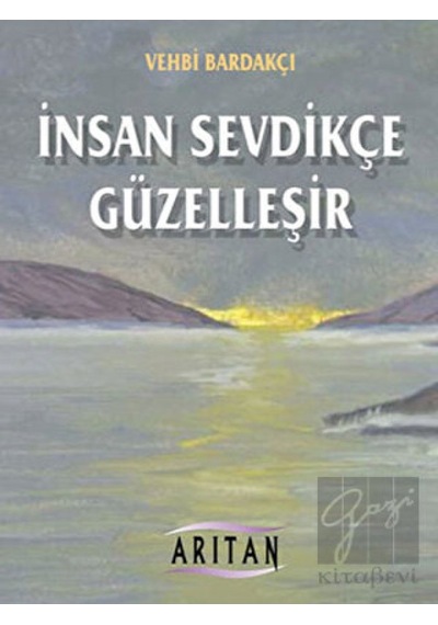 İnsan Sevdikçe Güzelleşir - Vehbi Bardakçı - Arıtan Yayınevi