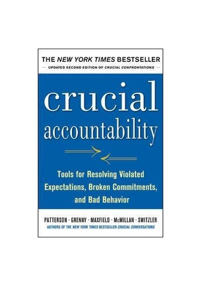 Crucial Accountability: Tools for Resolving Violated Expectations, Broken Commitments and Bad Behaviour