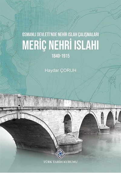 Osmanlı Devleti'nde Nehir Islah Çalışmaları Meriç Nehri Islahı...