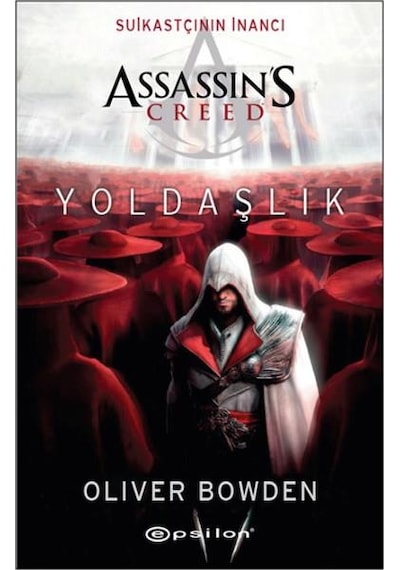Suikastçının İnancı Assassin's Creed Yoldaşlık - Oliver Bowden - Epsilon Yayınevi