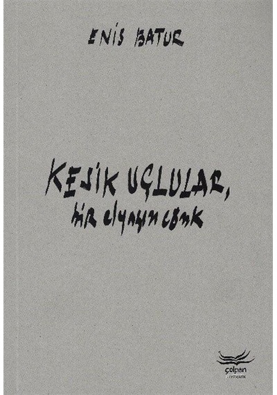 Kesik Uçlular Bir Elyazısı Cönk - Enis Batur - Çolpan