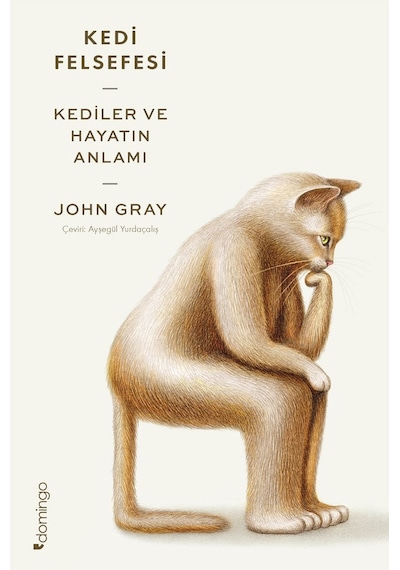 Kedi Felsefesi - Kediler ve Hayatın Anlamı - John Gray - Domingo Yayınevi
