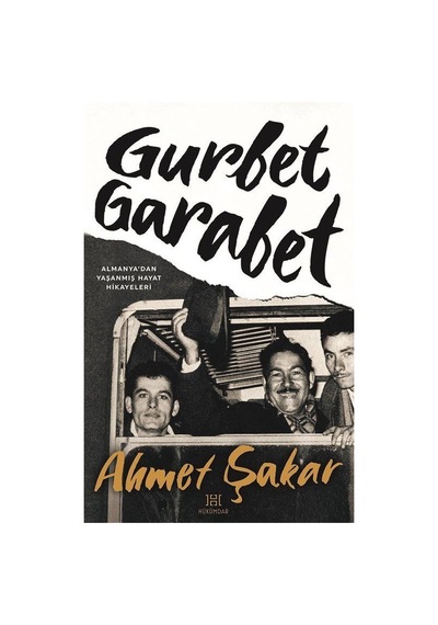Gurbet Garabet - Almanya'dan Yaşanmış Hayat Hikayeleri - Ahmet Şakar - Hükümdar