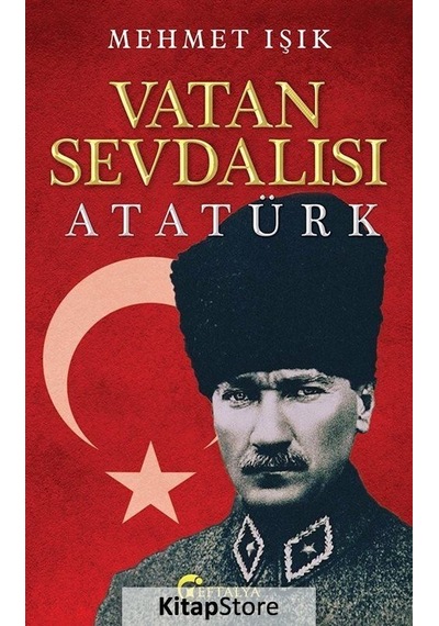 Vatan Sevdalısı Atatürk - Mehmet Işık - Eftalya Yayınları