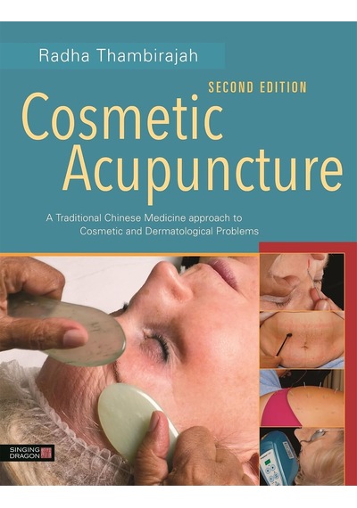 Cosmetic Acupuncture, Second Edition: A Traditional Chinese Medicine Approach To Cosmetic And Dermatological Problems