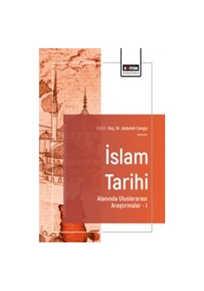 İslam Tarihi Alanında Uluslararası Araştırmalar I / Abdullah C...